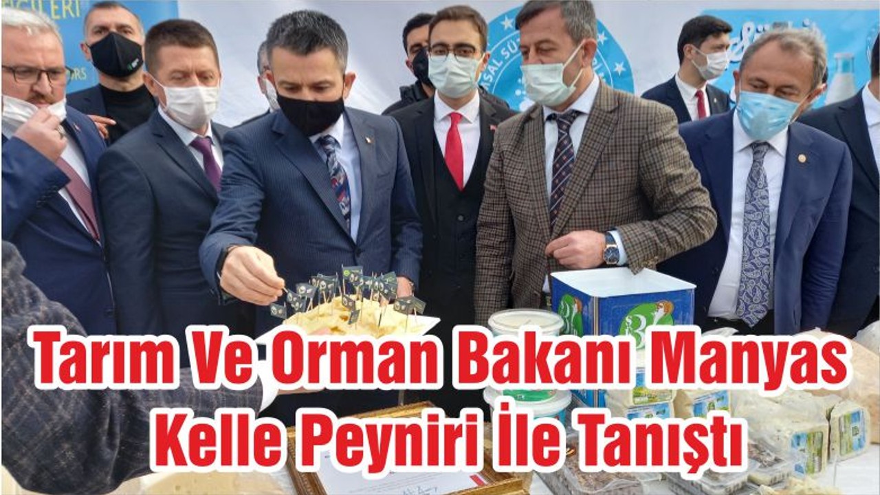 Tarım Ve Orman Bakanı Manyas Kelle Peyniri İle Tanıştı