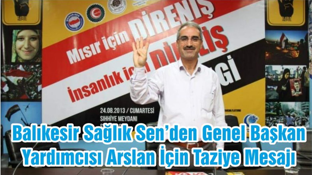 Balıkesir Sağlık Sen’den Genel Başkan Yardımcısı Arslan İçin Taziye Mesajı