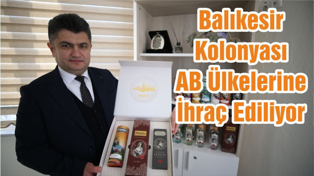 Balıkesir Kolonyası AB Ülkelerine İhraç Ediliyor