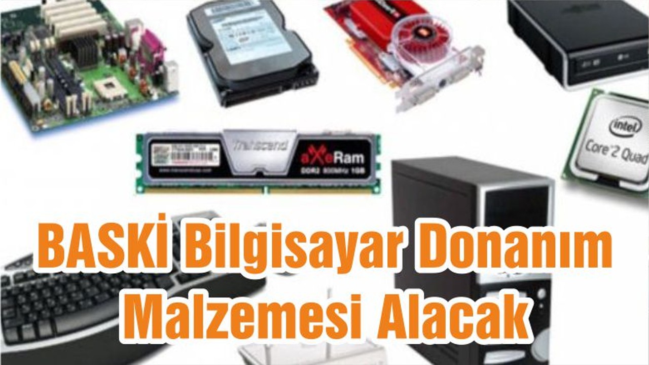 BASKİ Bilgisayar Donanım Malzemesi Alacak