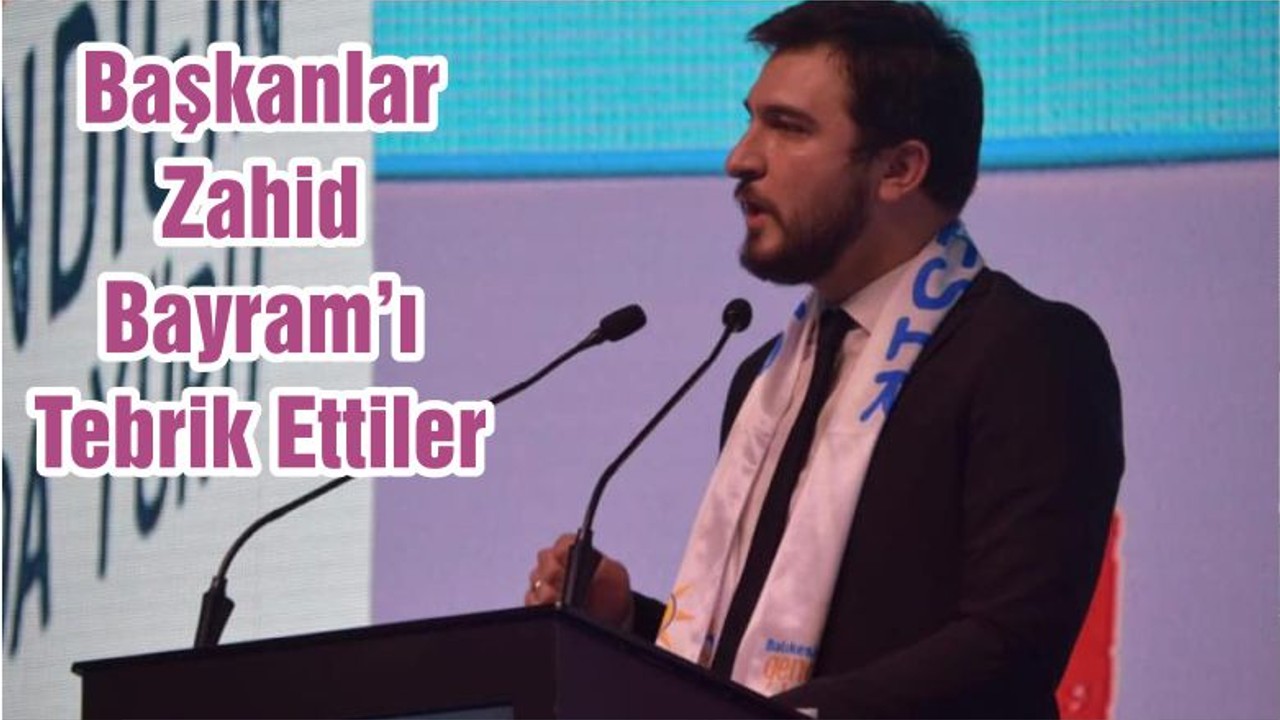 Başkanlar Zahid Bayram’ı Tebrik Ettiler
