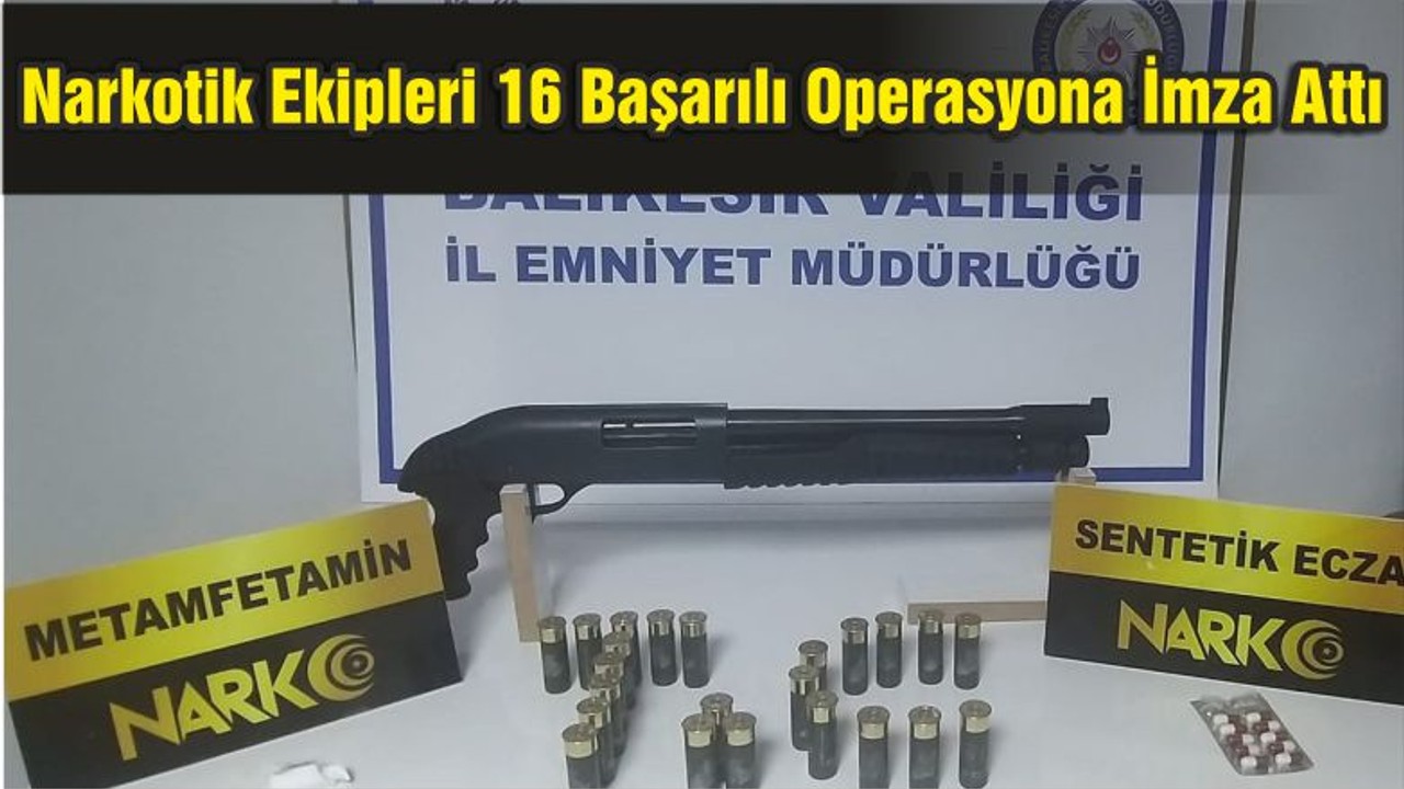 Narkotik Ekipleri 16 Başarılı Operasyona İmza Attı