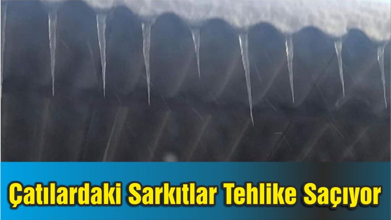 Çatılardaki Sarkıtlar Tehlike Saçıyor