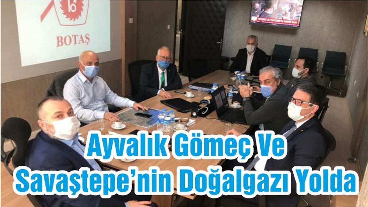 Ayvalık Gömeç Ve Savaştepe’nin Doğalgazı Yolda