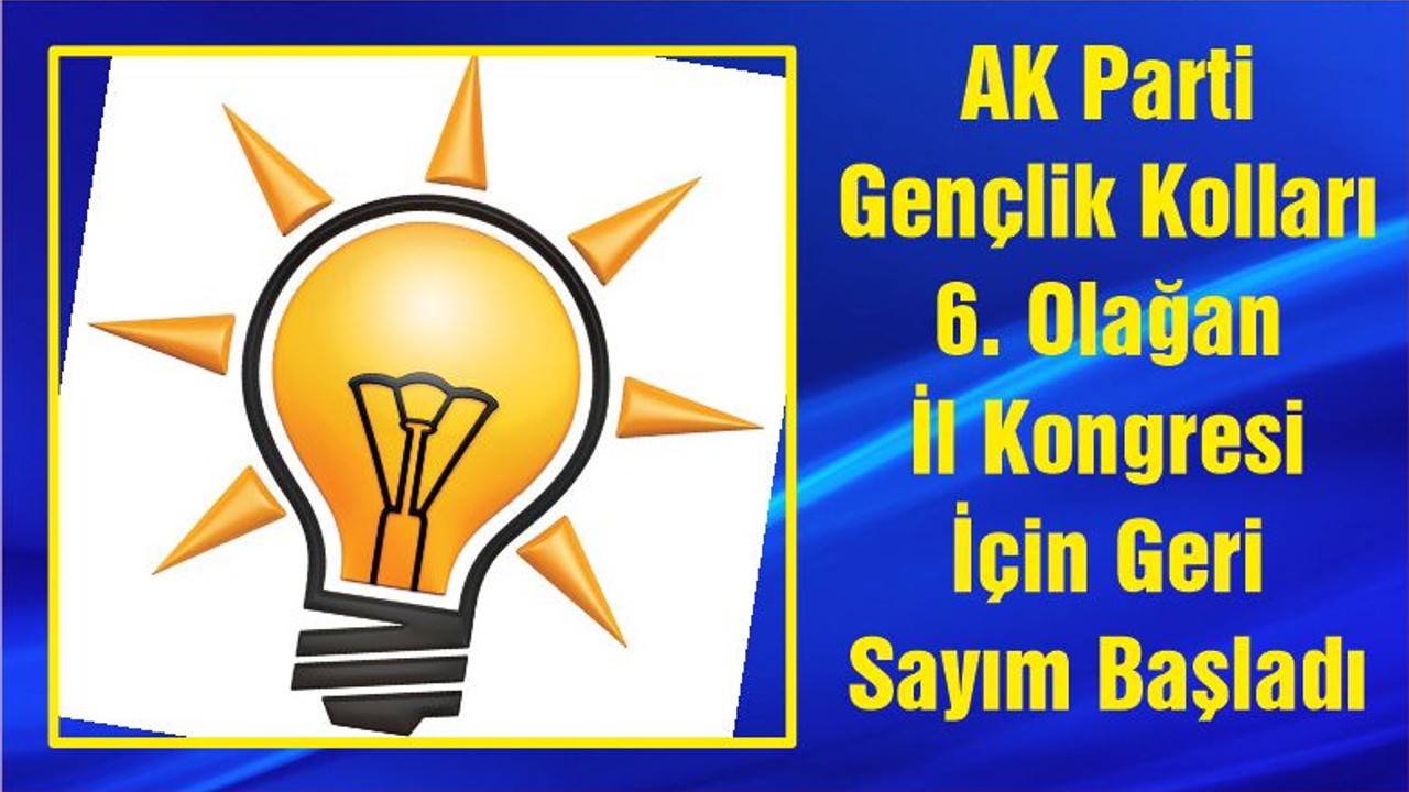 AK Parti Gençlik Kolları 6. Olağan İl Kongresi İçin Geri Sayım Başladı