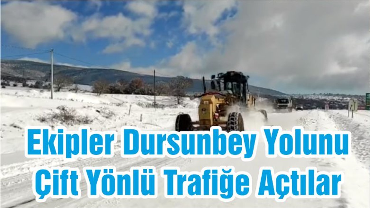 Ekipler Dursunbey Yolunu Çift Yönlü Trafiğe Açtılar