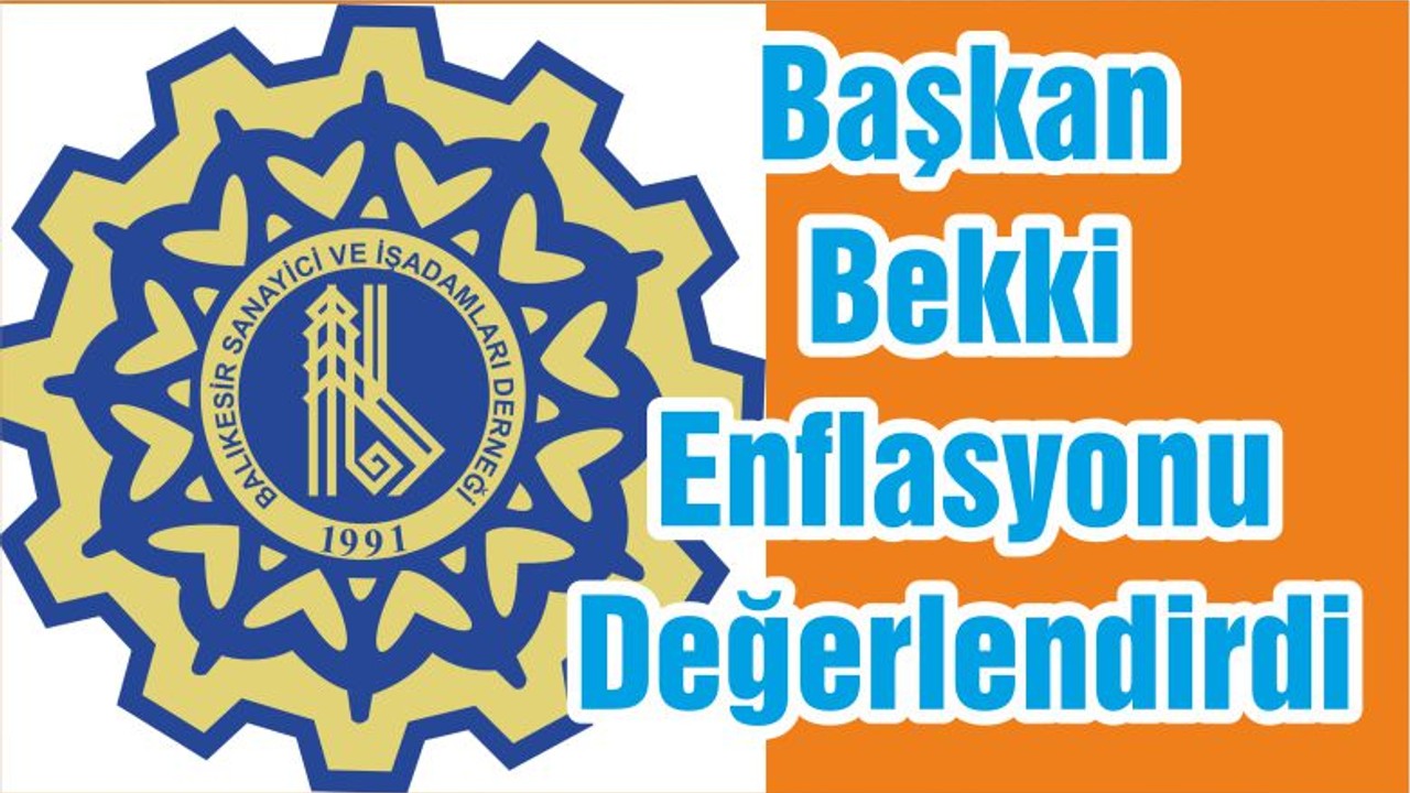 Başkan Bekki Enflasyonu Değerlendirdi