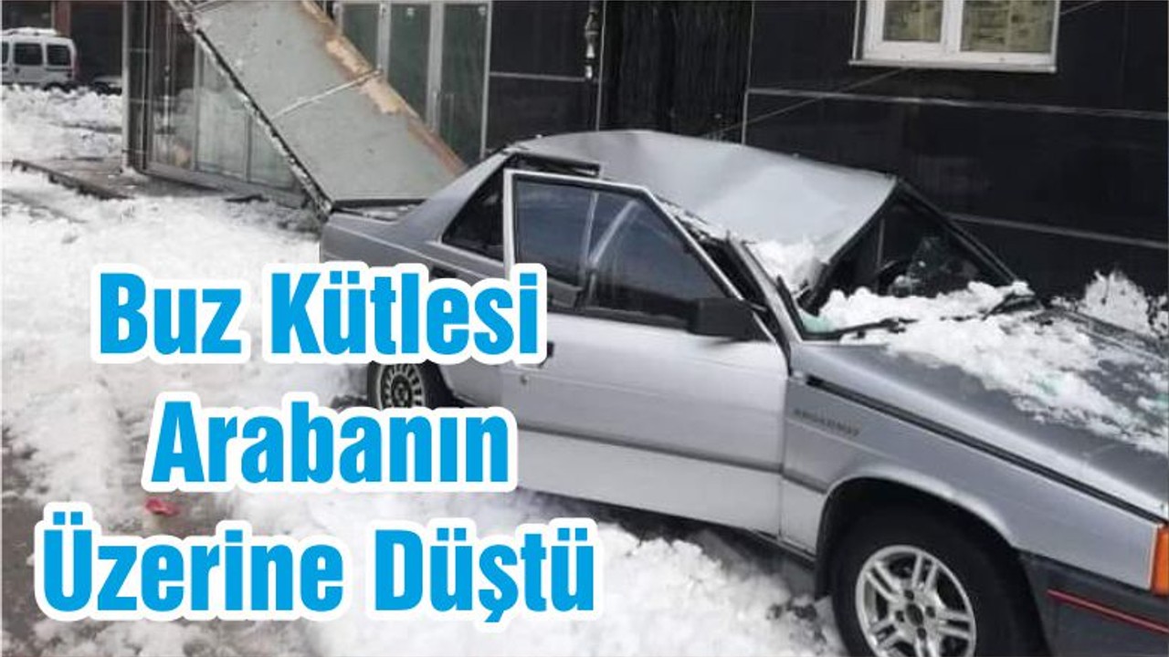Buz Kütlesi Arabanın Üzerine Düştü