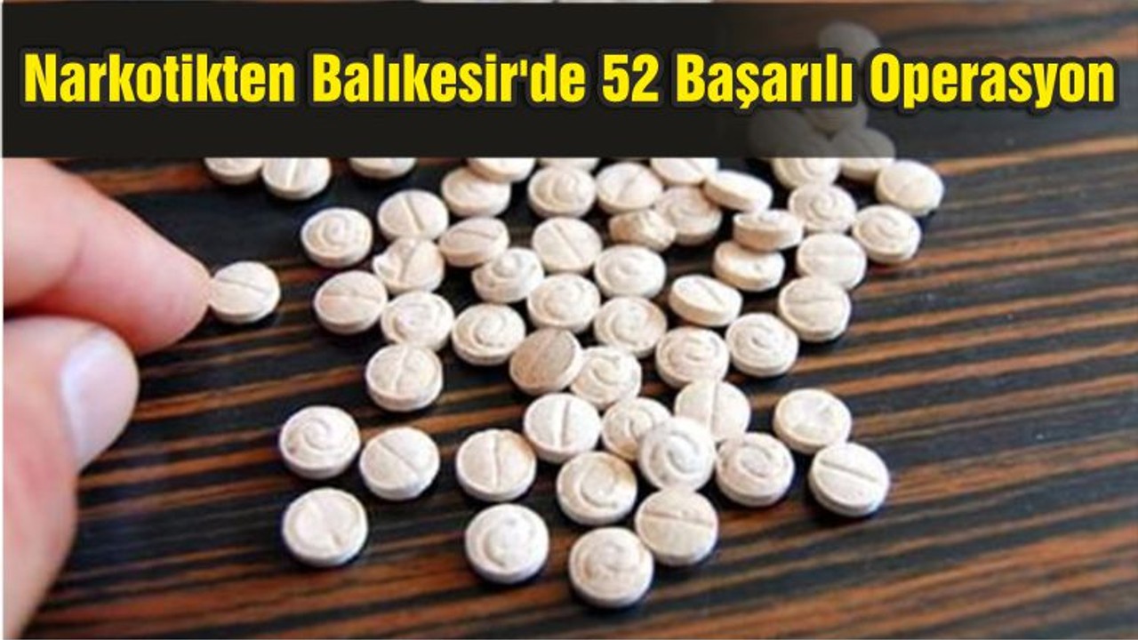 Narkotikten Balıkesir'de 52 Başarılı Operasyon