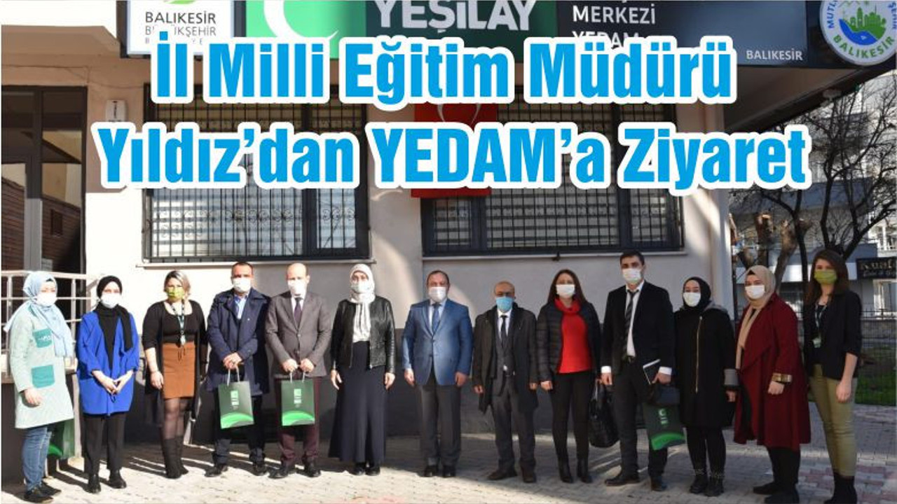 İl Milli Eğitim Müdürü Yıldız’dan YEDAM’a Ziyaret