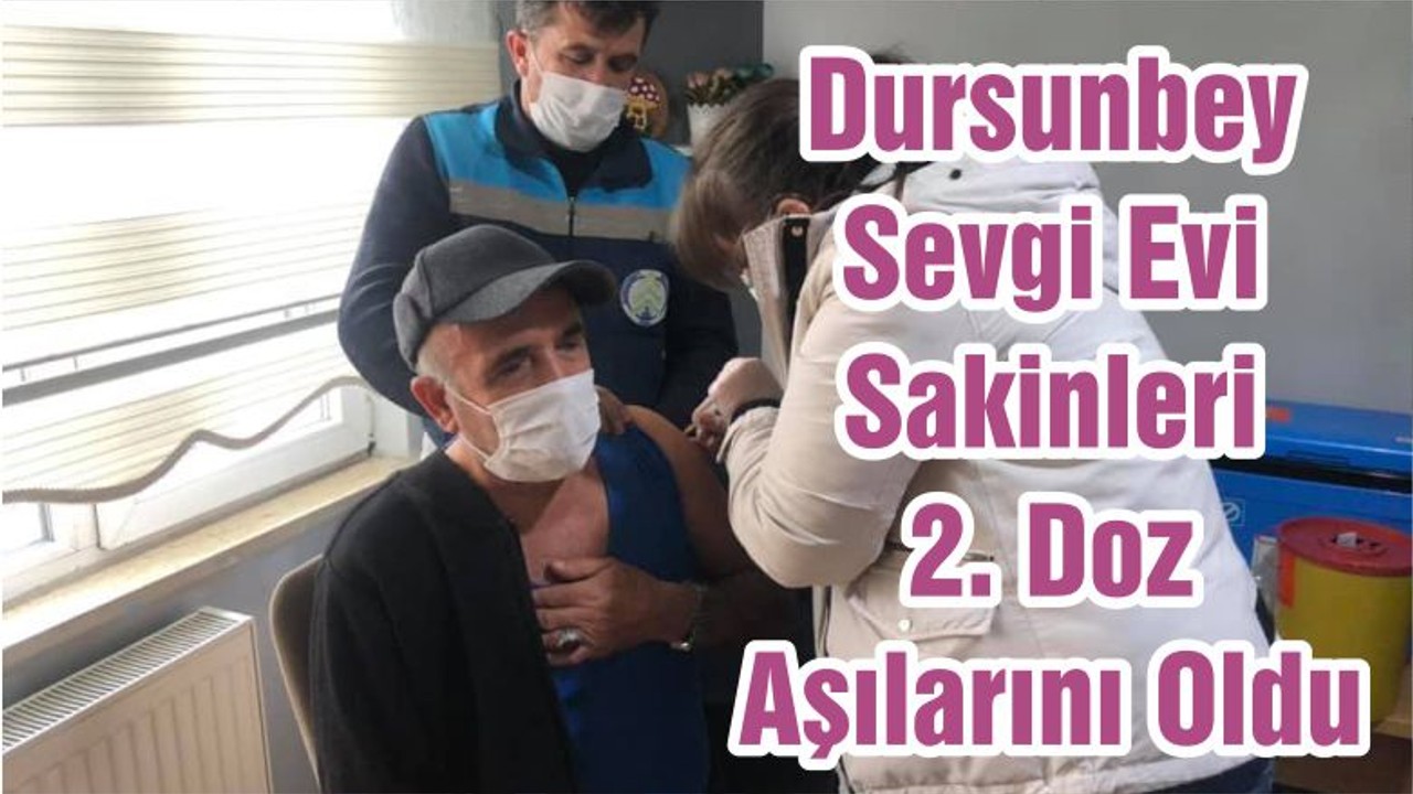 Dursunbey Sevgi Evi Sakinleri 2. Doz Aşılarını Oldu