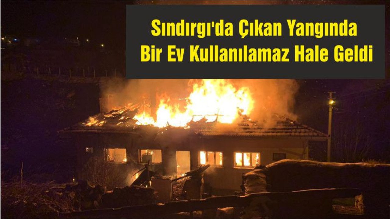 Sındırgı'da Çıkan Yangında Bir Ev Kullanılamaz Hale Geldi