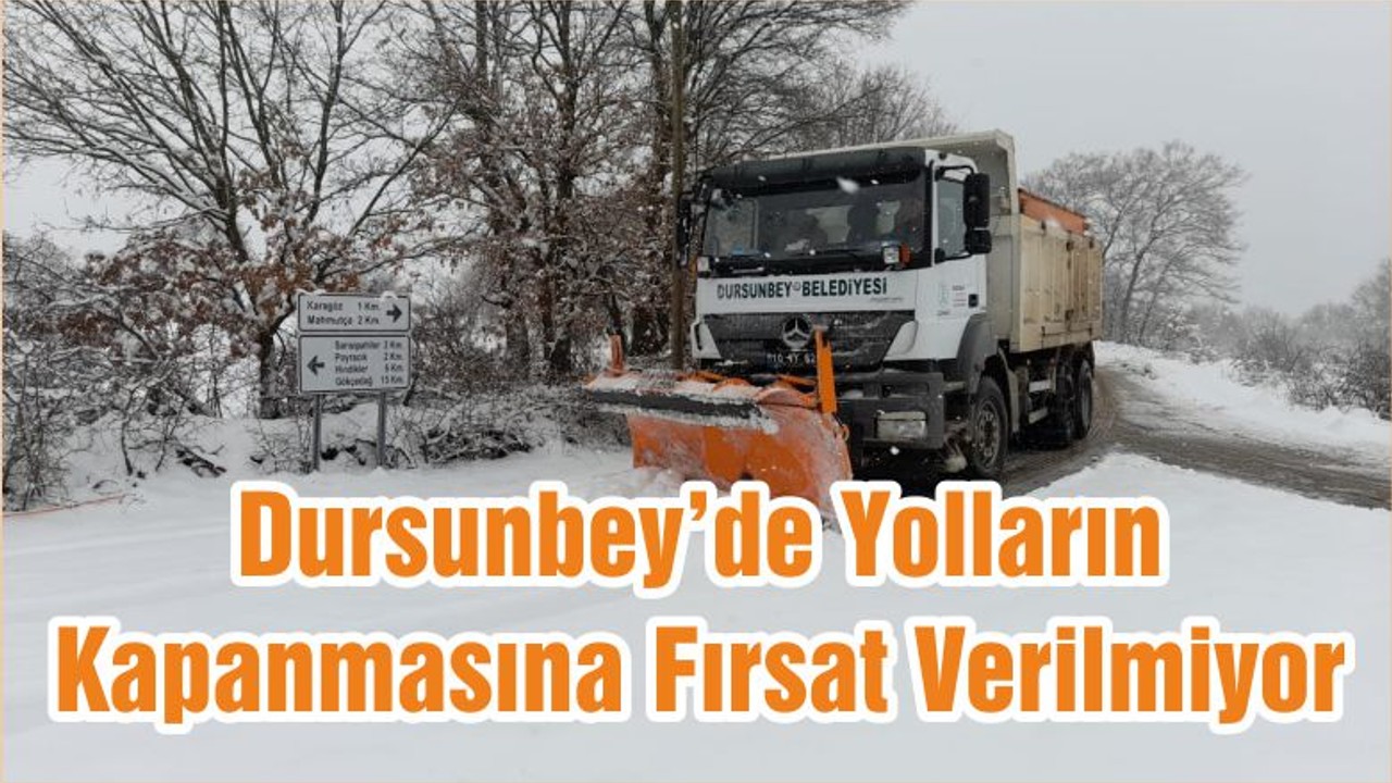 Dursunbey’de Yolların Kapanmasına Fırsat Verilmiyor
