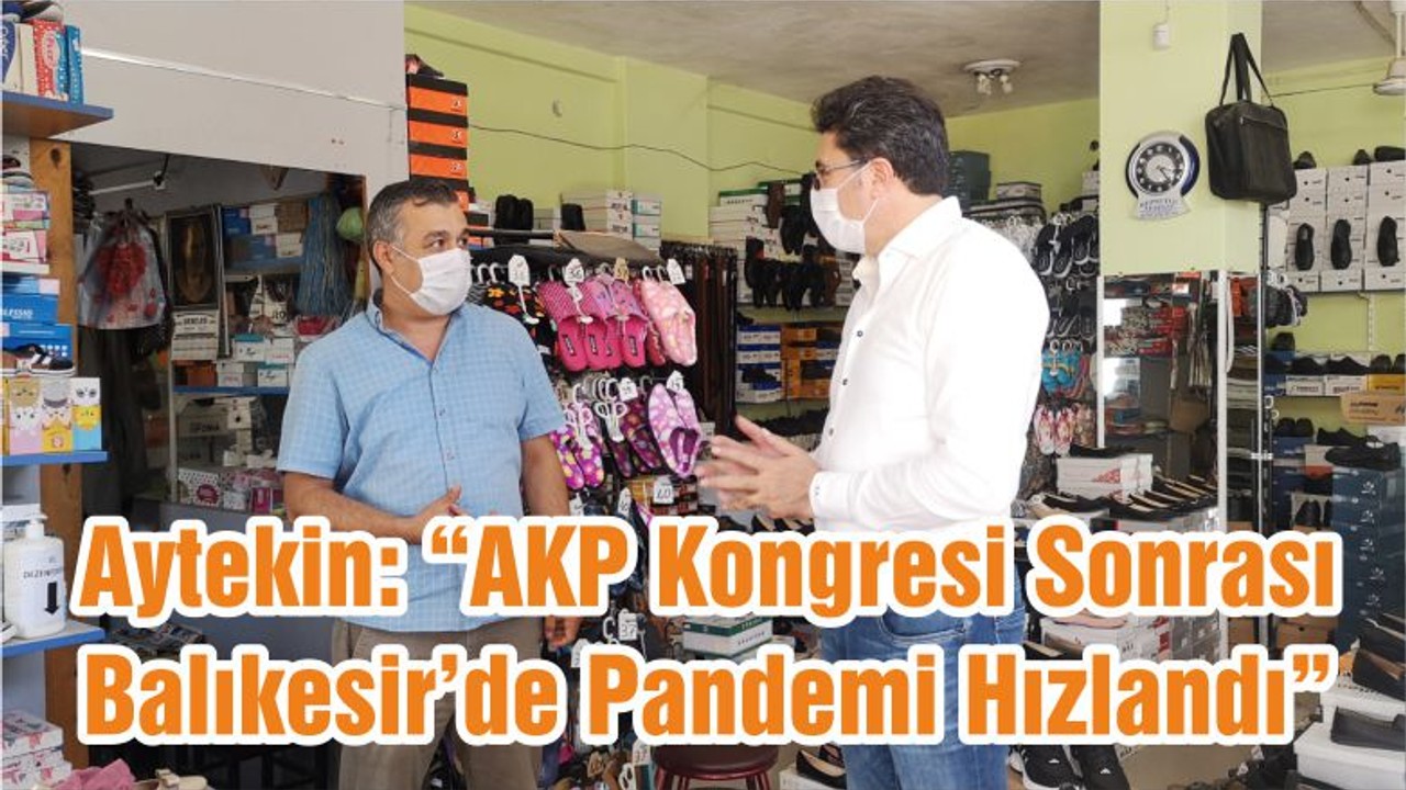 Aytekin: “AKP Kongresi Sonrası Balıkesir’de Pandemi Hızlandı”