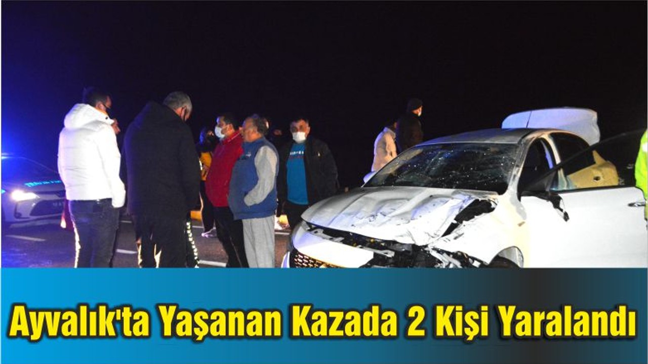 Ayvalık'ta Yaşanan Kazada 2 Kişi Yaralandı