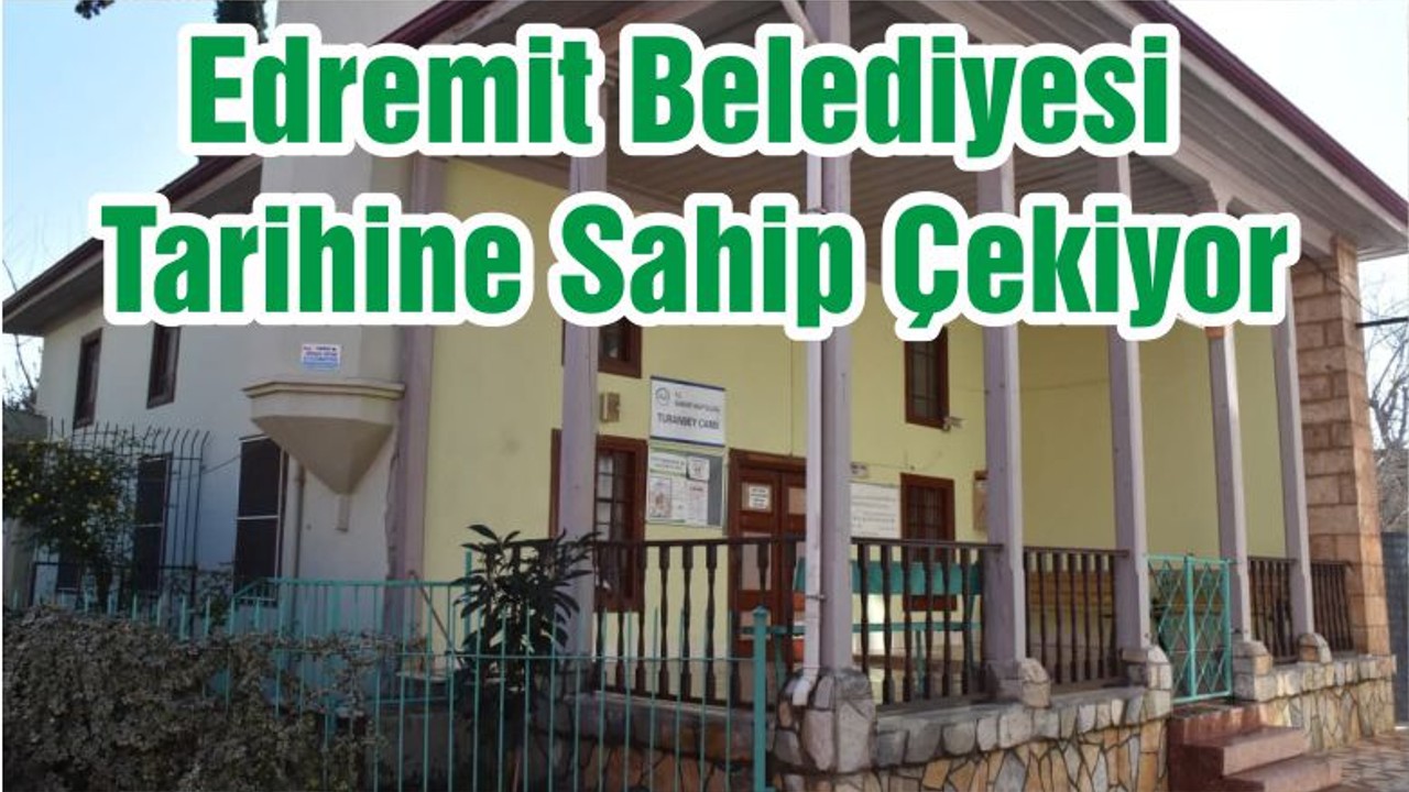 Edremit Belediyesi Tarihine Sahip Çekiyor