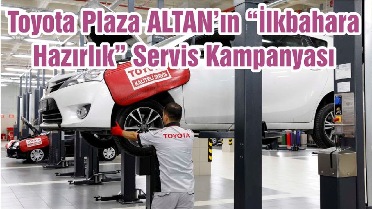 Toyota Plaza ALTAN’ın “İlkbahara Hazırlık” Servis Kampanyası