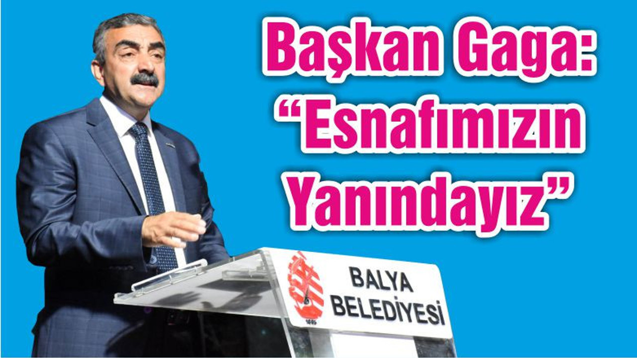 Başkan Gaga: “Esnafımızın Yanındayız”