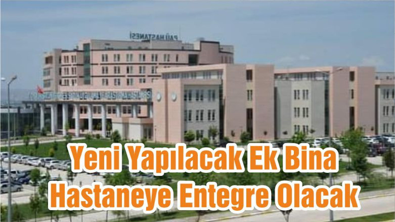 Yeni Yapılacak Ek Bina Hastaneye Entegre Olacak