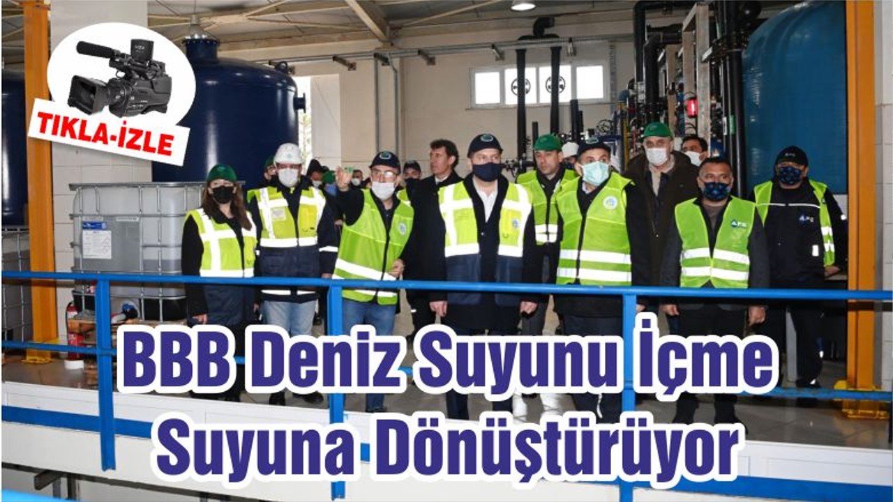 BBB Deniz Suyunu İçme Suyuna Dönüştürüyor