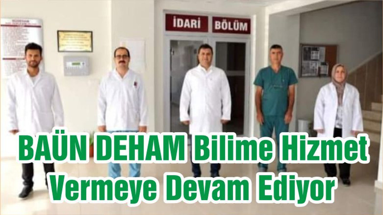 BAÜN DEHAM Bilime Hizmet Vermeye Devam Ediyor