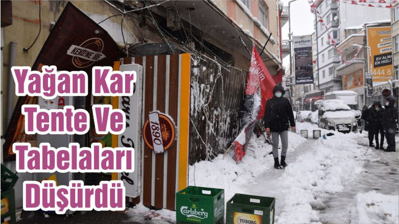 Yağan Kar Tente Ve Tabelaları Düşürdü