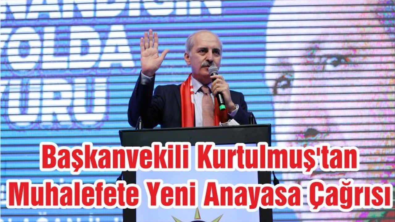Başkanvekili Kurtulmuş'tan Muhalefete Yeni Anayasa Çağrısı