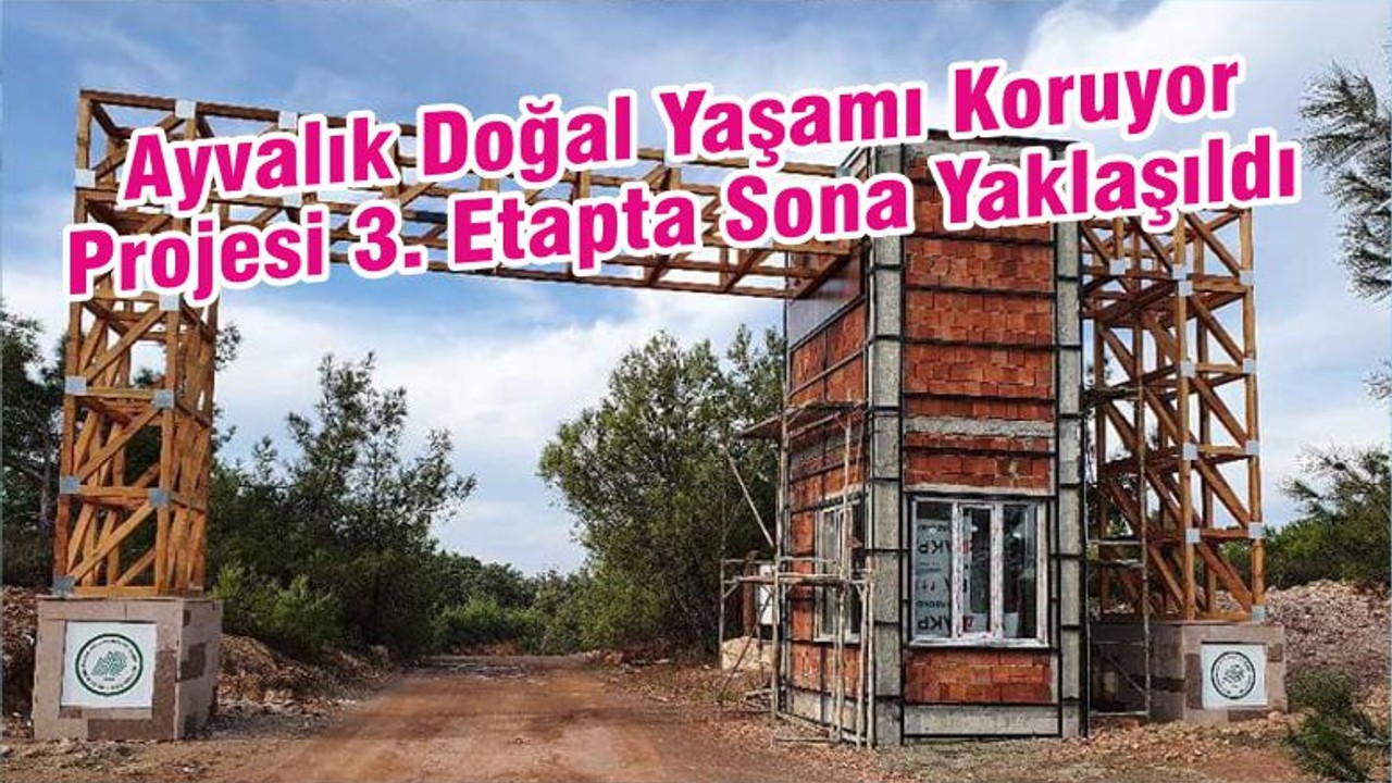 Ayvalık Doğal Yaşamı Koruyor Projesi 3. Etapta Sona Yaklaşıldı
