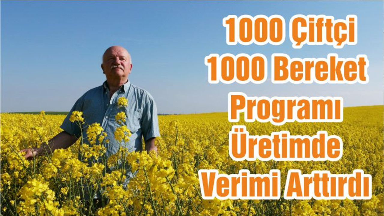1000 Çiftçi 1000 Bereket Programı Üretimde Verimi Arttırdı