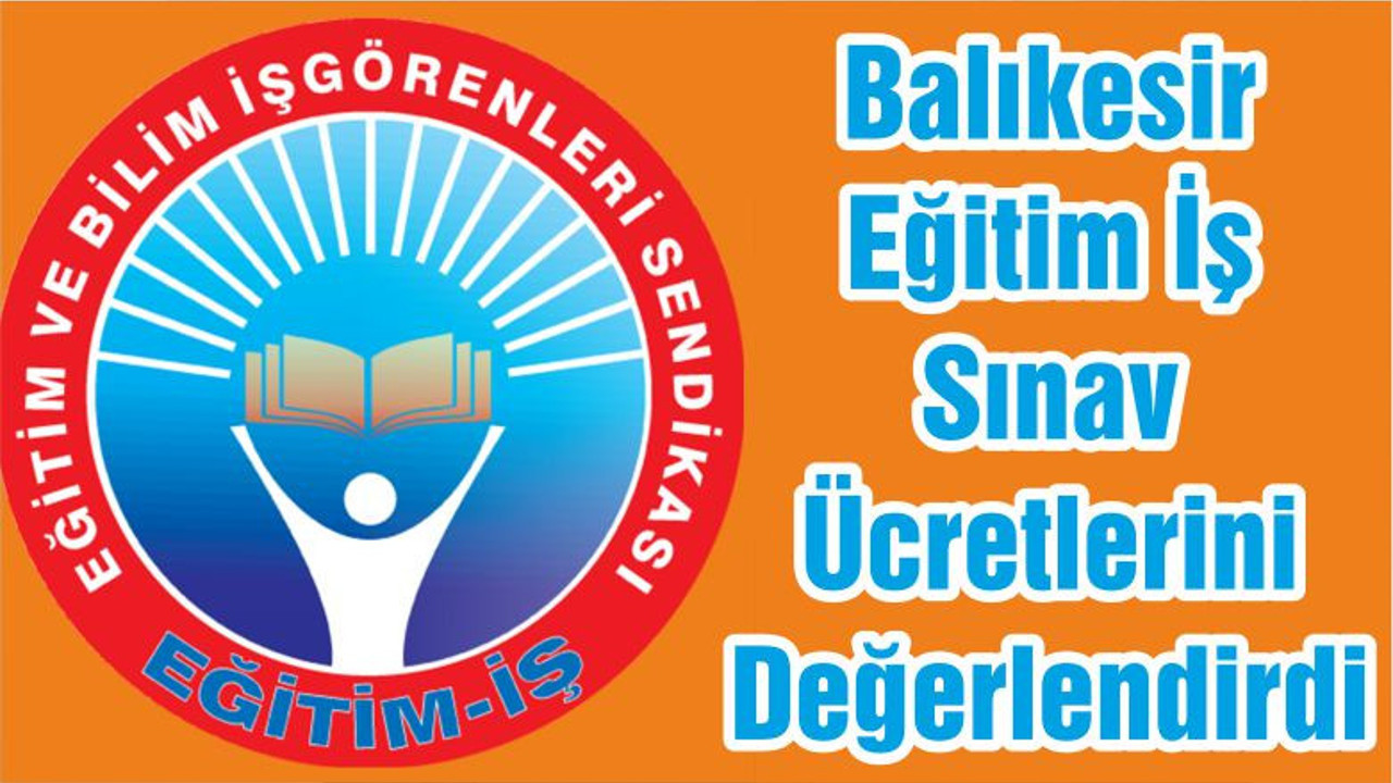 Balıkesir Eğitim İş Sınav Ücretlerini Değerlendirdi