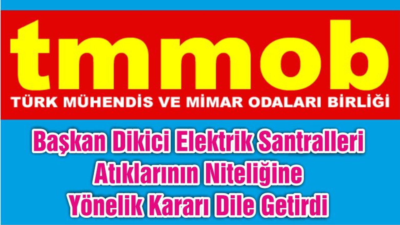 Başkan Dikici Elektrik Santralleri Atıklarının Niteliğine Yönelik Kararı Dile Getirdi