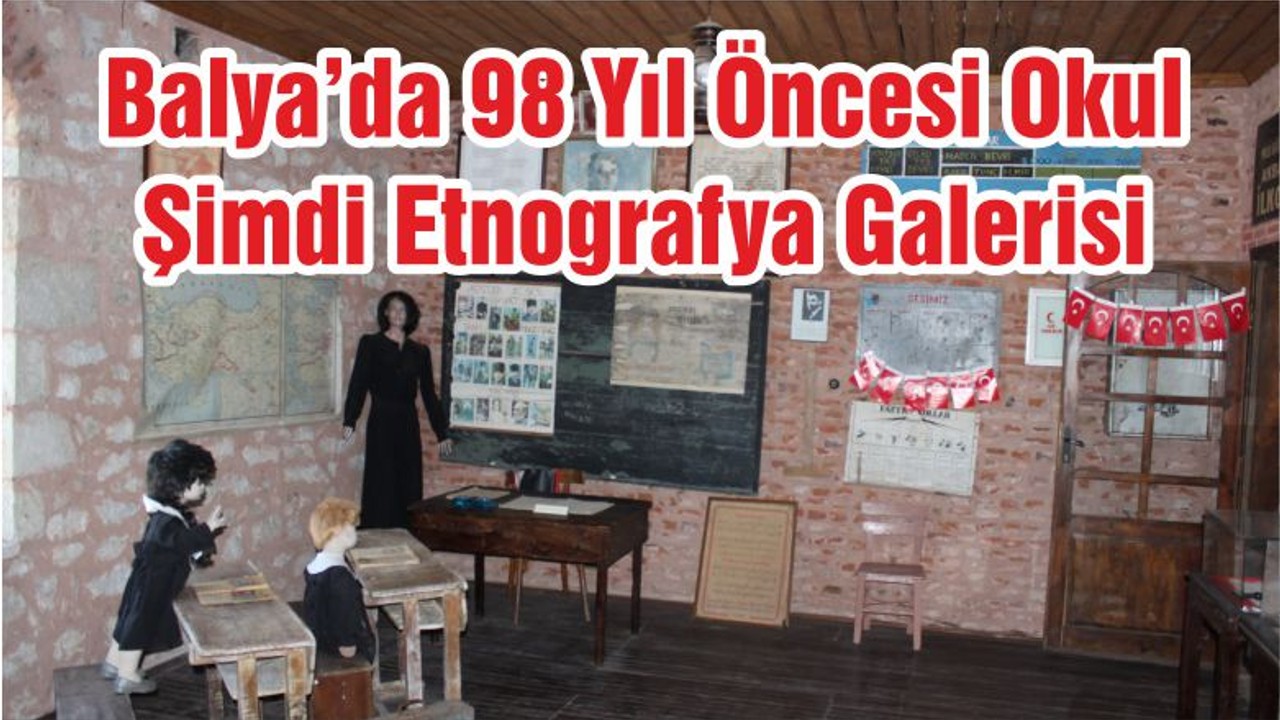 Balya’da 98 Yıl Öncesi Okul Şimdi Etnografya Galerisi