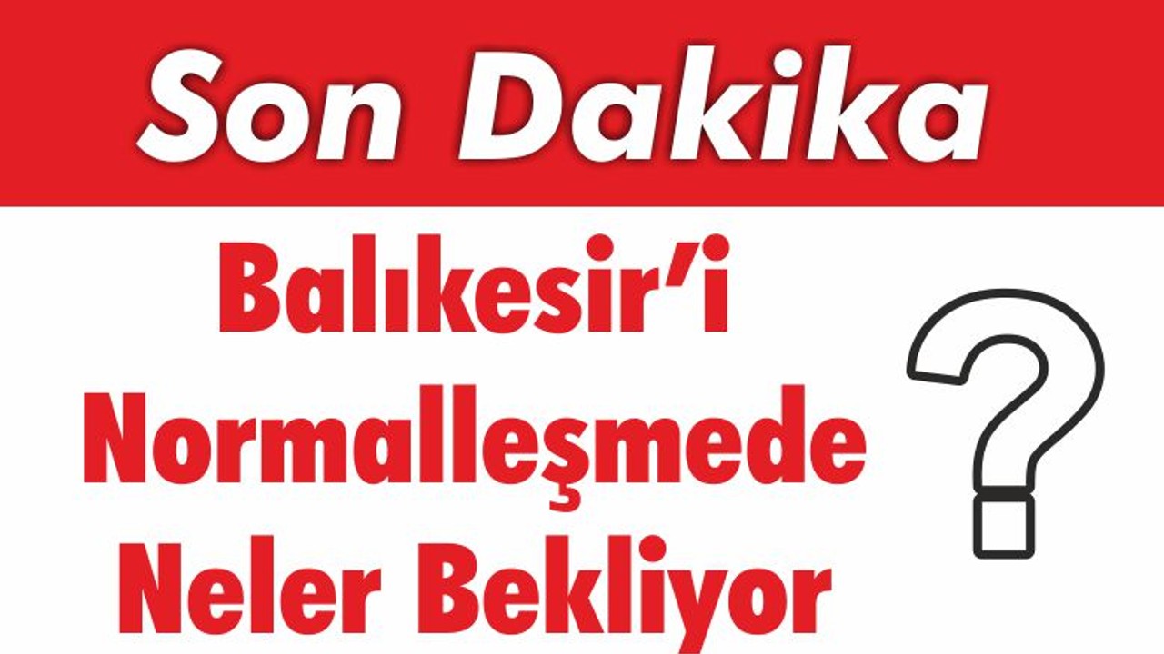 Balıkesir’i Normalleşmede Neler Bekliyor?