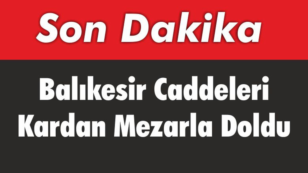 Balıkesir Caddeleri Kardan Mezarla Doldu