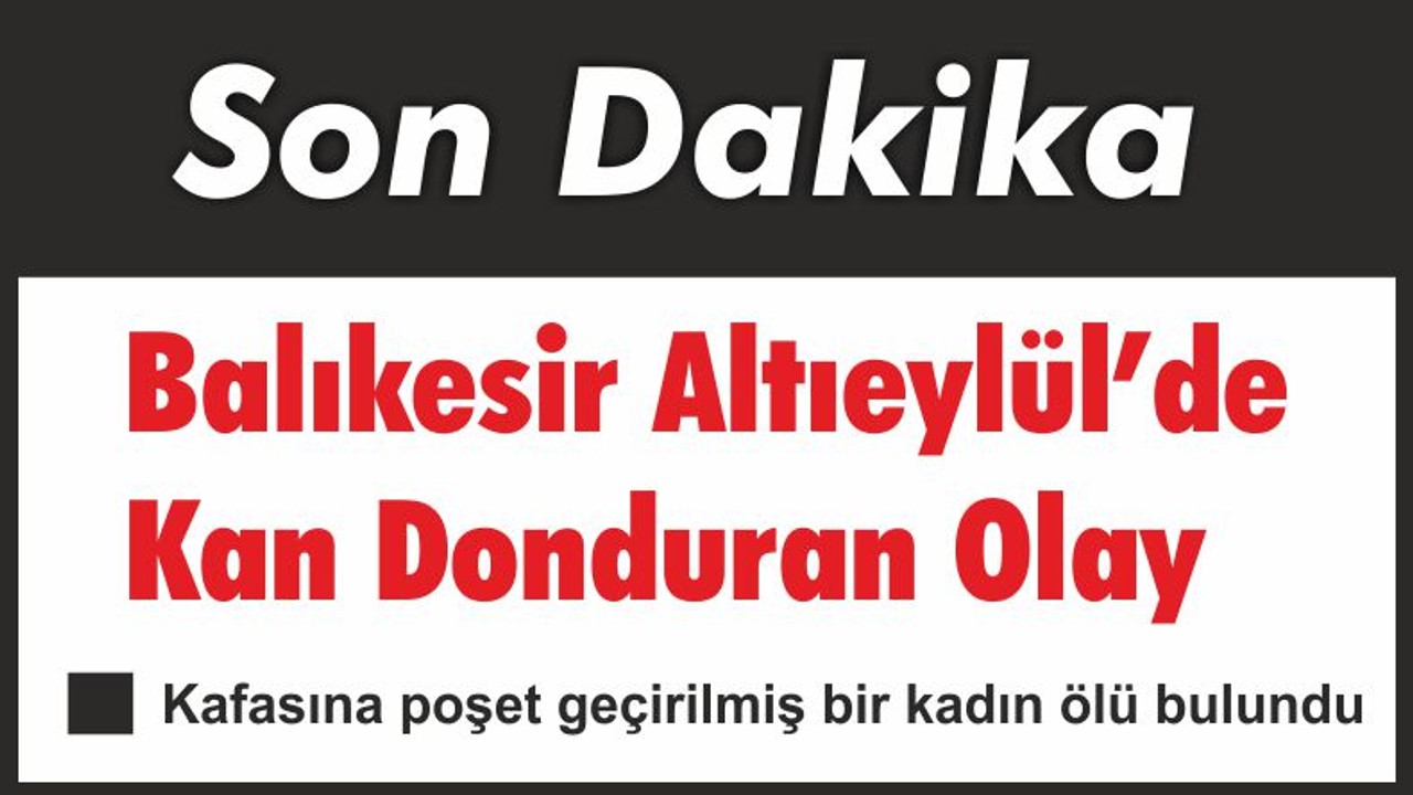 Balıkesir Altıeylül’de Kan Donduran Olay