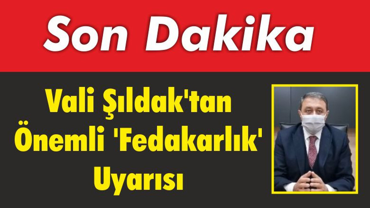 Vali Şıldak'tan Önemli 'Fedakarlık' Uyarısı