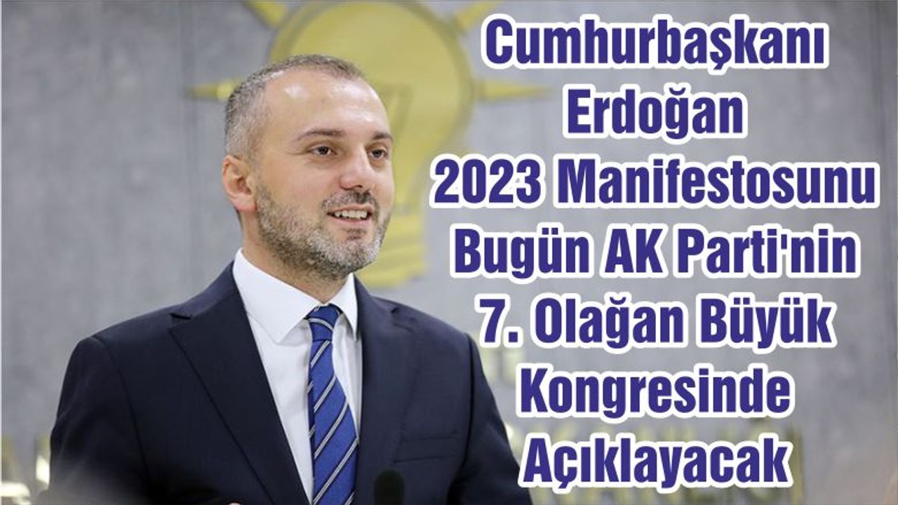Cumhurbaşkanı Erdoğan 2023 Manifestosunu Bugün AK Parti'nin 7. Olağan Büyük Kongresinde Açıklayacak