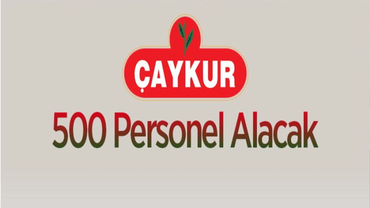 Çay İşletmeleri Genel Müdürlüğü 500 Personel Alacak