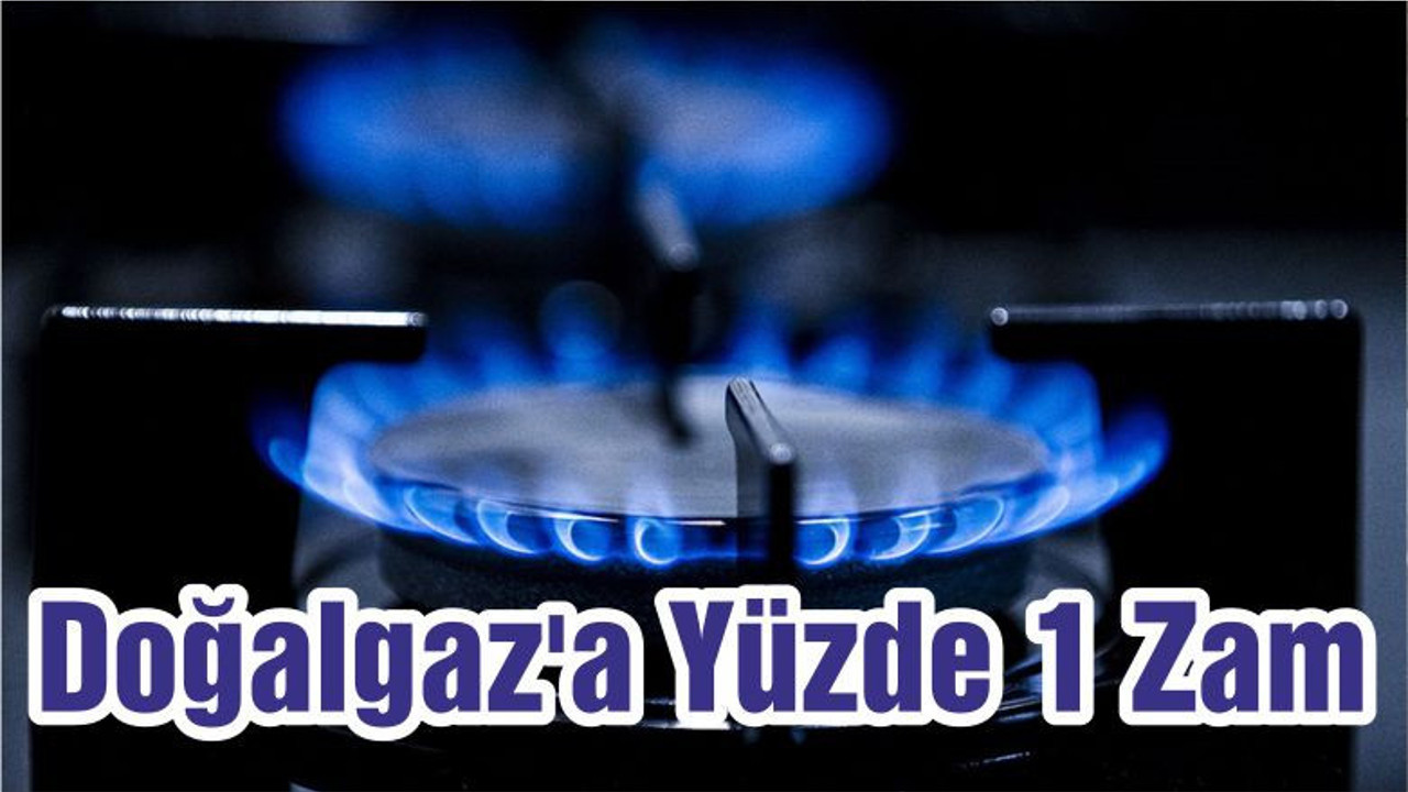 Doğalgaz'a Yüzde 1 Zam