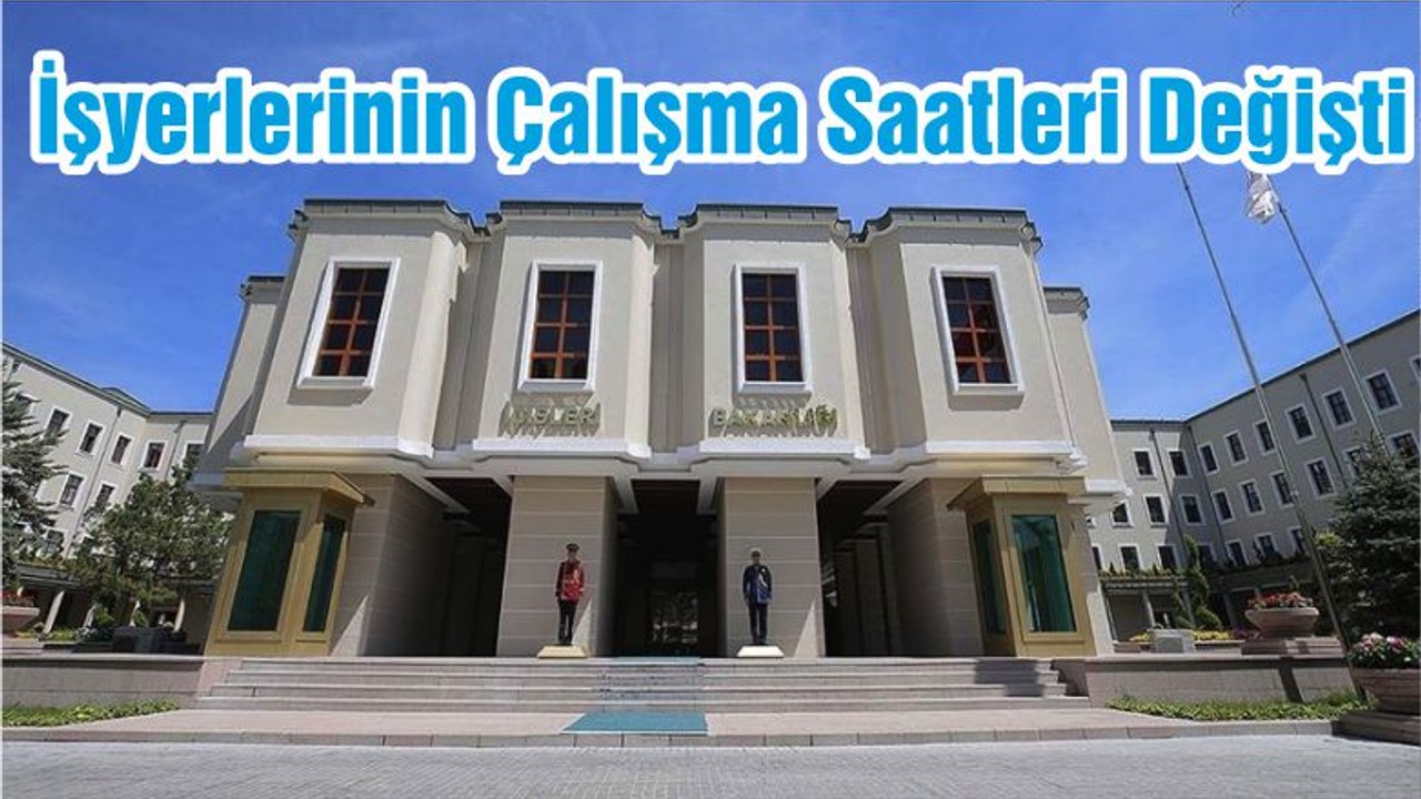 İşyerlerinin Çalışma Saatleri Değişti