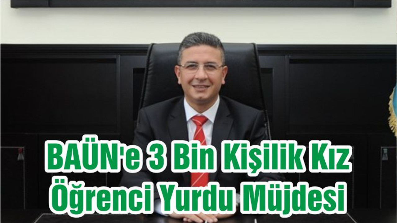 BAÜN'e 3 Bin Kişilik Kız Öğrenci Yurdu Müjdesi