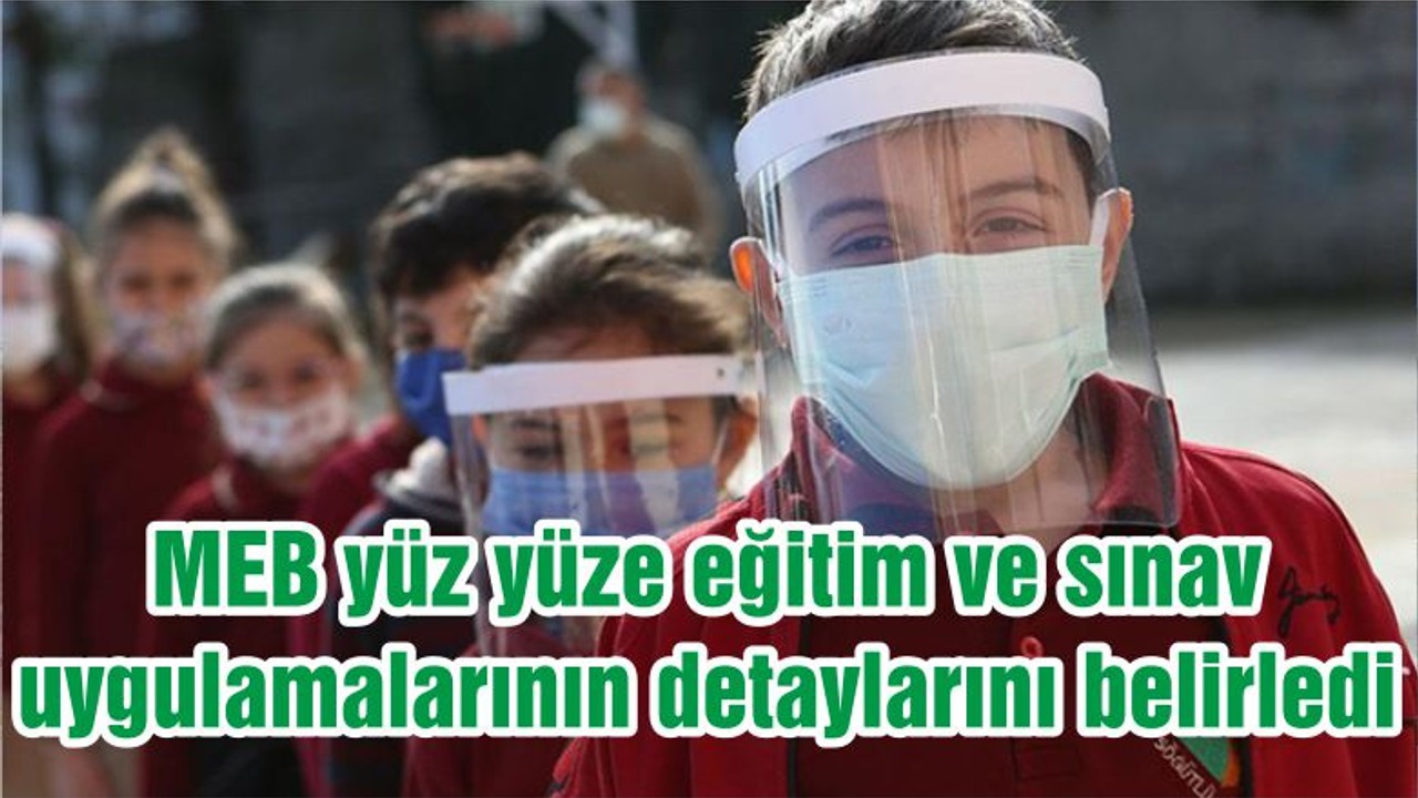 MEB yüz yüze eğitim ve sınav uygulamalarının detaylarını belirledi