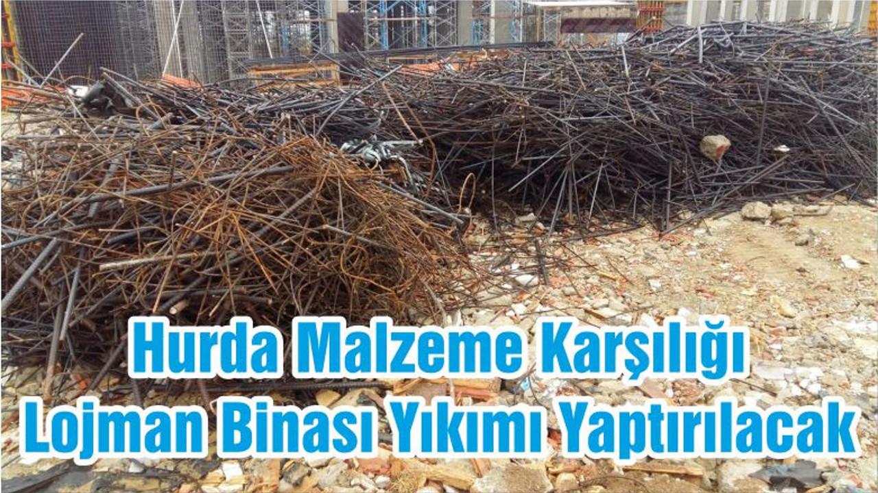 Hurda Malzeme Karşılığı Lojman Binası Yıkımı Yaptırılacak