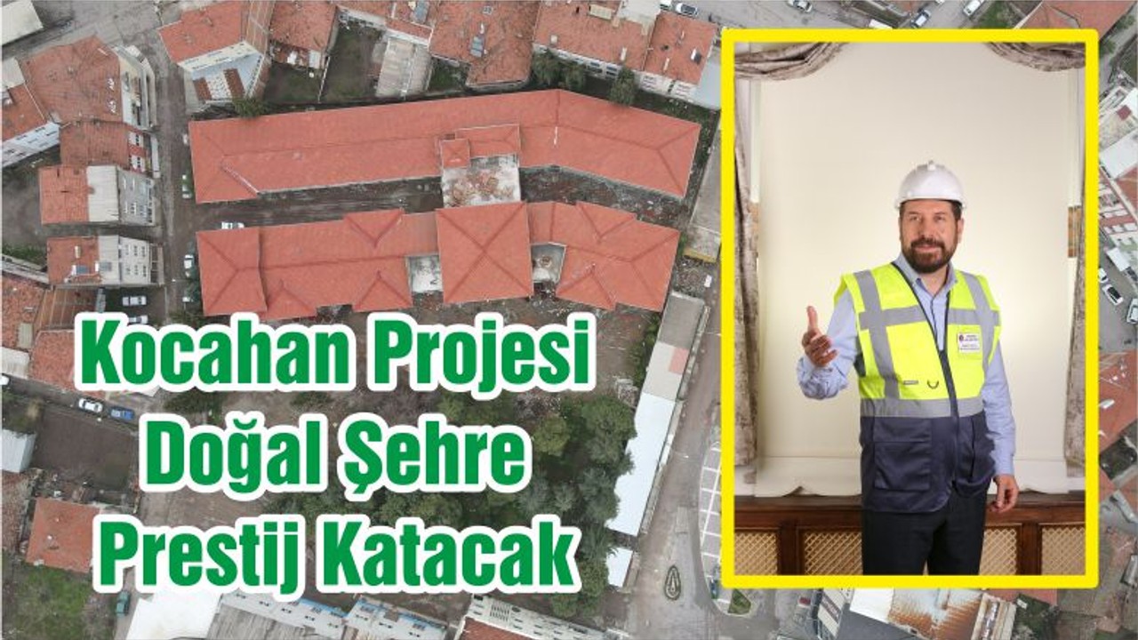 Kocahan Projesi Doğal Şehre Prestij Katacak