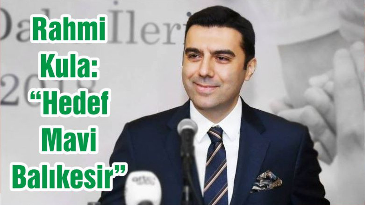 Rahmi Kula: “Hedef Mavi Balıkesir”