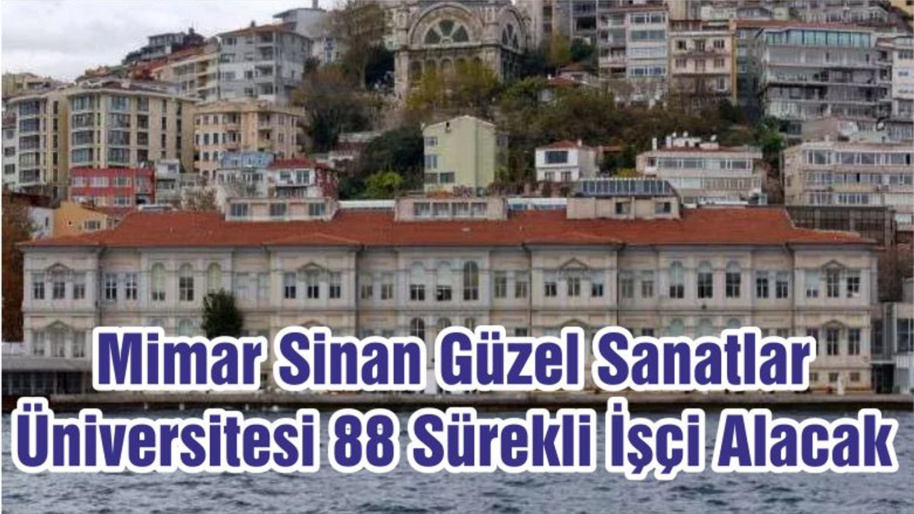 Mimar Sinan Güzel Sanatlar Üniversitesi 88 Sürekli İşçi Alacak
