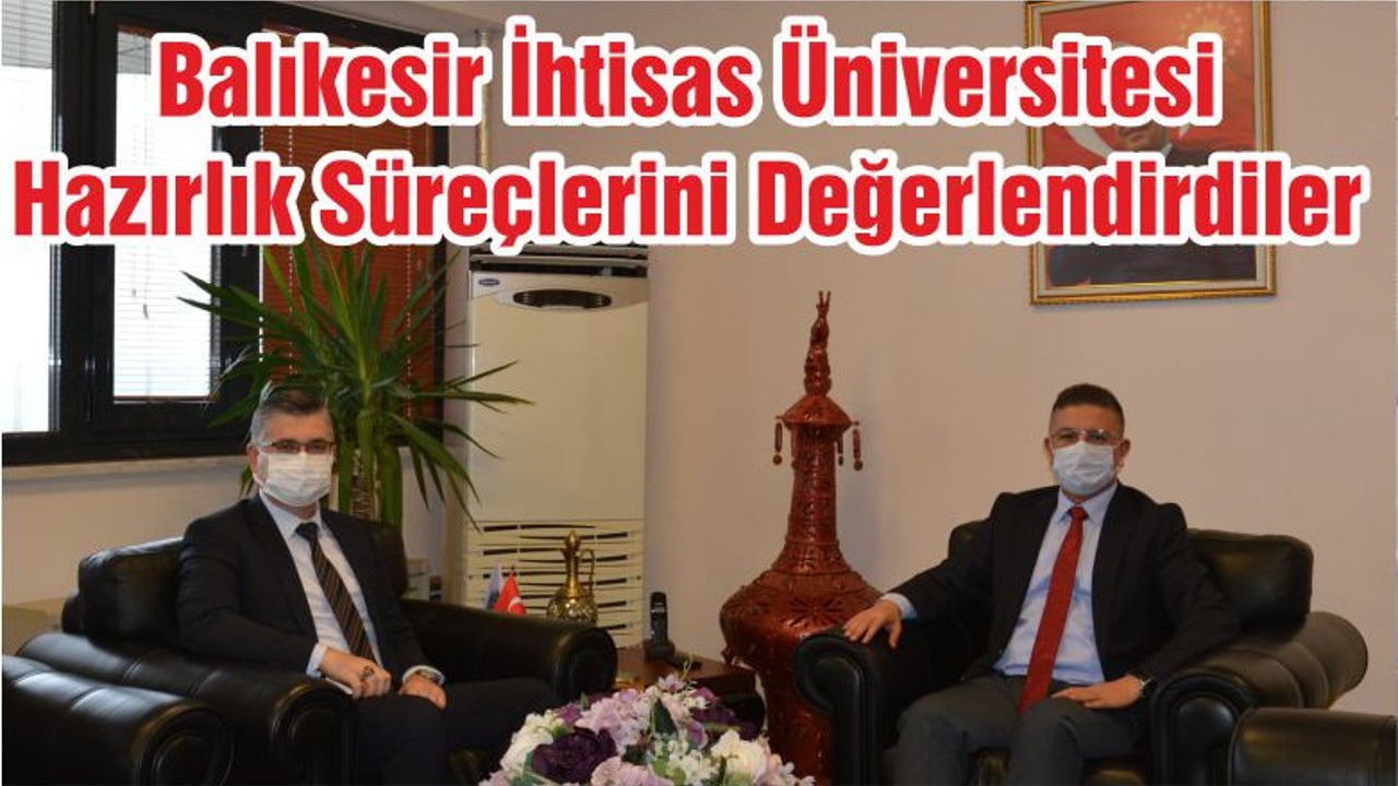 Balıkesir İhtisas Üniversitesi Hazırlık Süreçlerini Değerlendirdiler