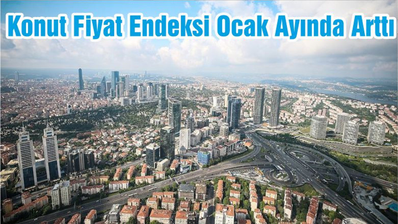 Konut Fiyat Endeksi Ocak Ayında Arttı