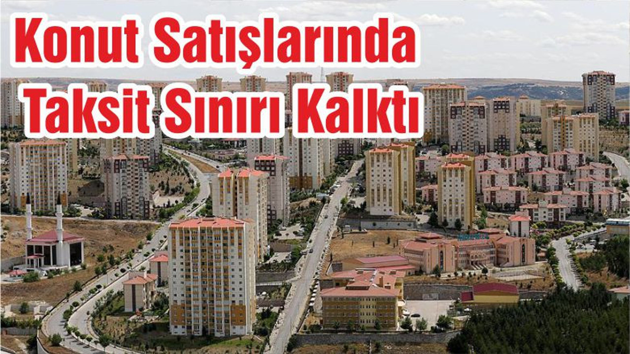 Konut Satışlarında Taksit Sınırı Kalktı