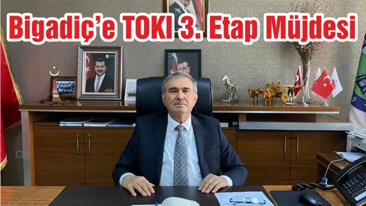 Bigadiç’e TOKI 3. Etap Müjdesi